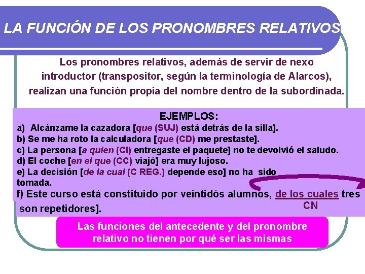 LA FUNCIÓN DE LOS PRONOMBRES RELATIVOS Los pronombres relativos, además de servir de nexo