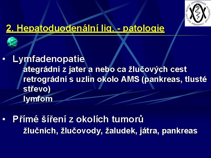 2. Hepatoduodenální lig. - patologie • Lymfadenopatie ategrádní z jater a nebo ca žlučových
