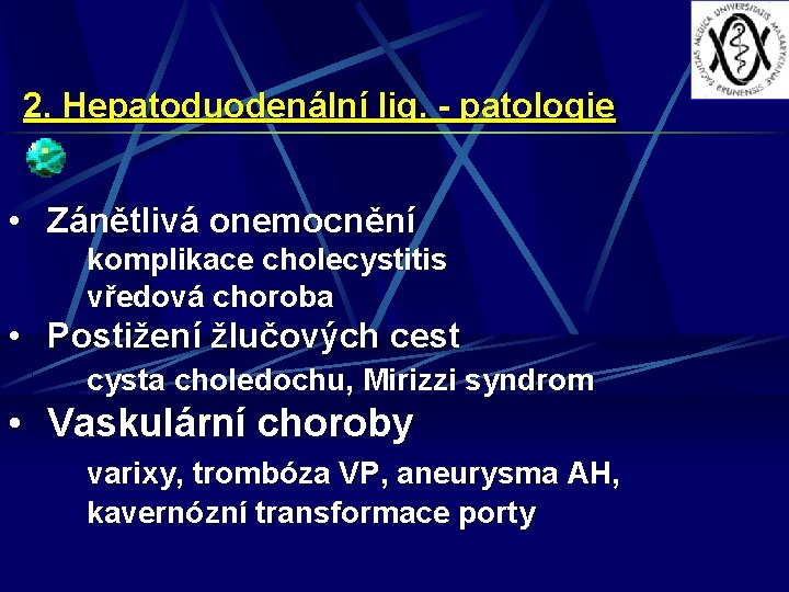 2. Hepatoduodenální lig. - patologie • Zánětlivá onemocnění komplikace cholecystitis vředová choroba • Postižení