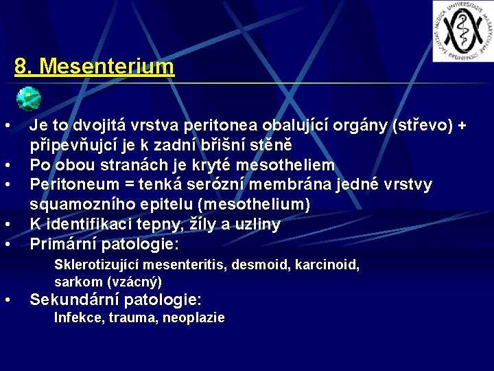 8. Mesenterium • • • Je to dvojitá vrstva peritonea obalující orgány (střevo) +
