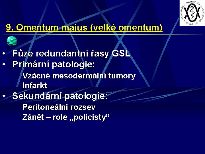 9. Omentum majus (velké omentum) • Fůze redundantní řasy GSL • Primární patologie: Vzácné
