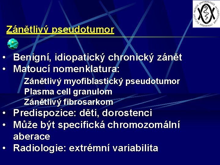 Zánětlivý pseudotumor • Benigní, idiopatický chronický zánět • Matoucí nomenklatura: Zánětlivý myofiblastický pseudotumor Plasma