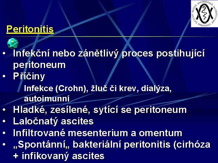 Peritonitis • Infekční nebo zánětlivý proces postihující peritoneum • Příčiny Infekce (Crohn), žluč či