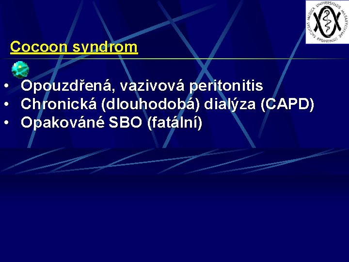 Cocoon syndrom • • • Opouzdřená, vazivová peritonitis Chronická (dlouhodobá) dialýza (CAPD) Opakováné SBO