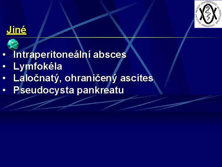 Jiné • • Intraperitoneální absces Lymfokéla Laločnatý, ohraničený ascites Pseudocysta pankreatu 