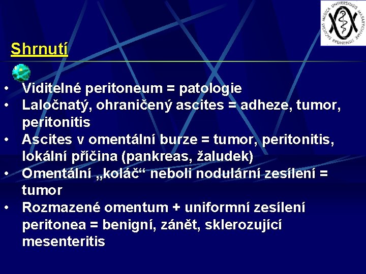 Shrnutí • Viditelné peritoneum = patologie • Laločnatý, ohraničený ascites = adheze, tumor, peritonitis