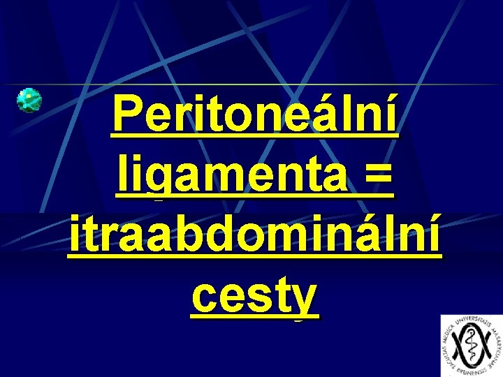 Peritoneální ligamenta = itraabdominální cesty 