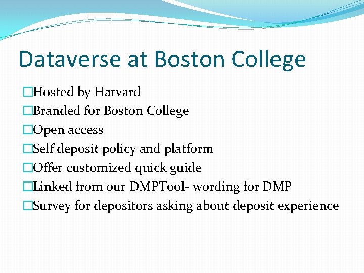 Dataverse at Boston College �Hosted by Harvard �Branded for Boston College �Open access �Self