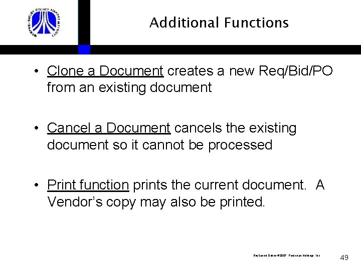 Additional Functions • Clone a Document creates a new Req/Bid/PO from an existing document