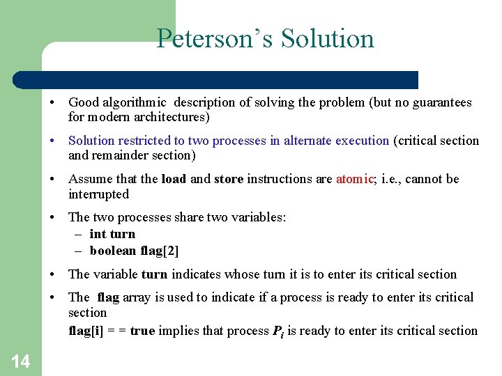 Peterson’s Solution • Good algorithmic description of solving the problem (but no guarantees for