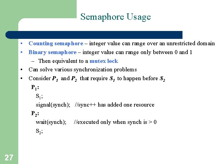 Semaphore Usage • Counting semaphore – integer value can range over an unrestricted domain