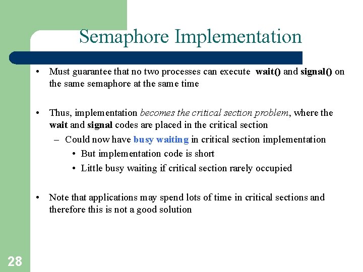 Semaphore Implementation • Must guarantee that no two processes can execute wait() and signal()