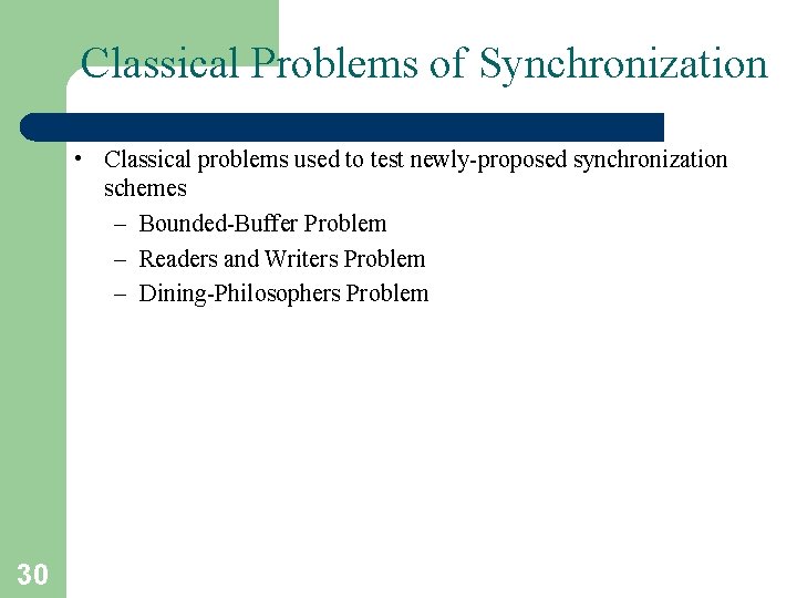 Classical Problems of Synchronization • Classical problems used to test newly-proposed synchronization schemes –