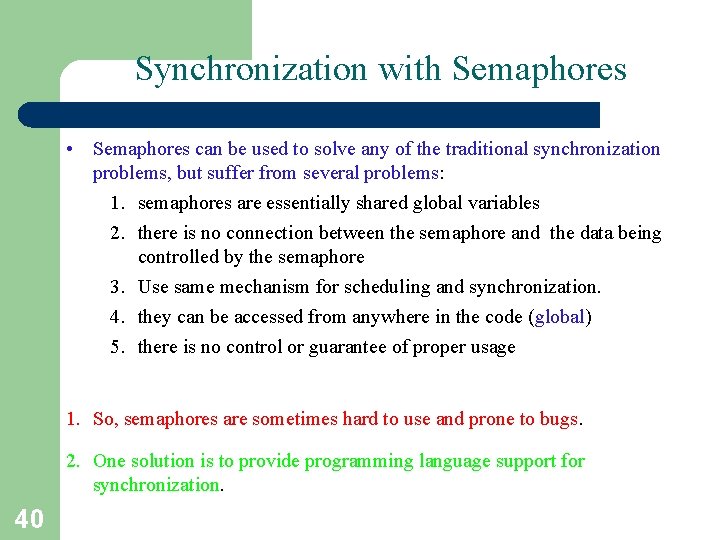 Synchronization with Semaphores • Semaphores can be used to solve any of the traditional