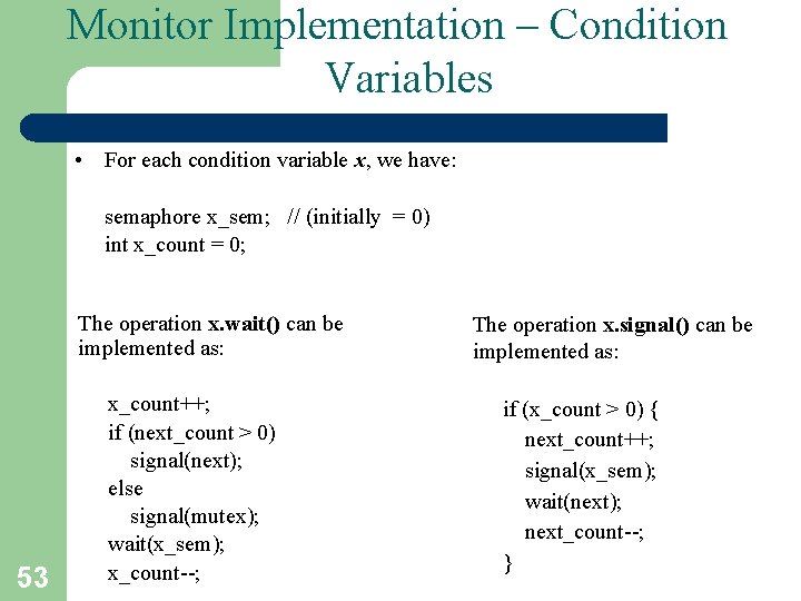 Monitor Implementation – Condition Variables • For each condition variable x, we have: semaphore