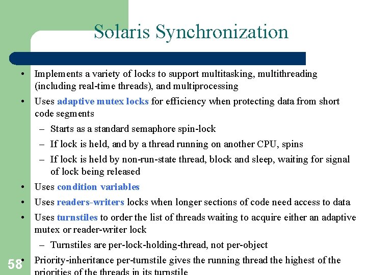 Solaris Synchronization • Implements a variety of locks to support multitasking, multithreading (including real-time