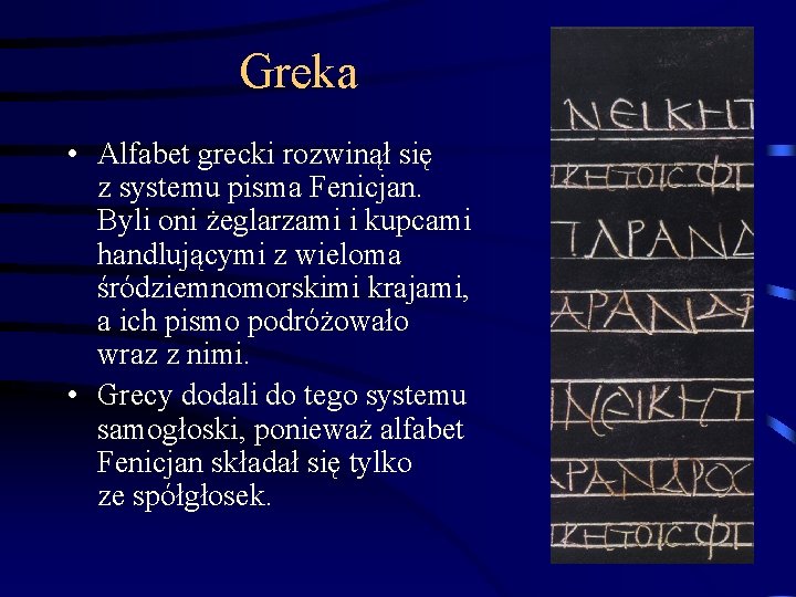 Greka • Alfabet grecki rozwinął się z systemu pisma Fenicjan. Byli oni żeglarzami i