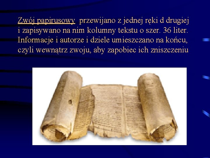 Zwój papirusowy przewijano z jednej ręki d drugiej i zapisywano na nim kolumny tekstu
