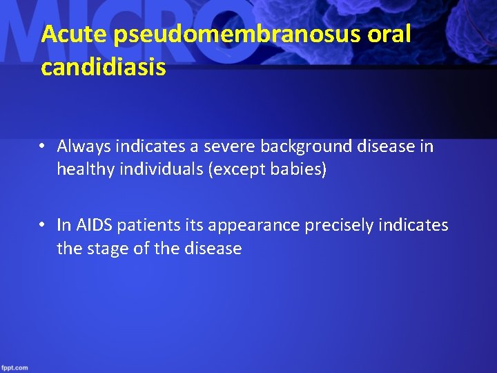 Acute pseudomembranosus oral candidiasis • Always indicates a severe background disease in healthy individuals