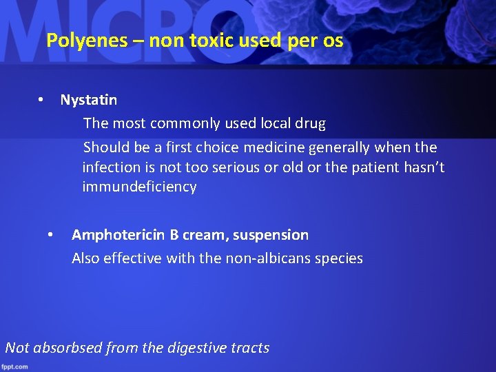 Polyenes – non toxic used per os • Nystatin The most commonly used local