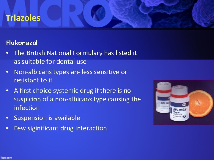 Triazoles Flukonazol • The British National Formulary has listed it as suitable for dental