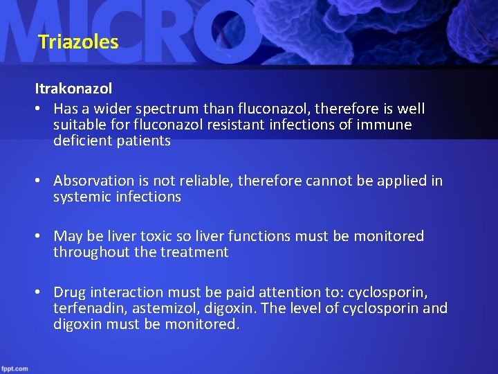 Triazoles Itrakonazol • Has a wider spectrum than fluconazol, therefore is well suitable for