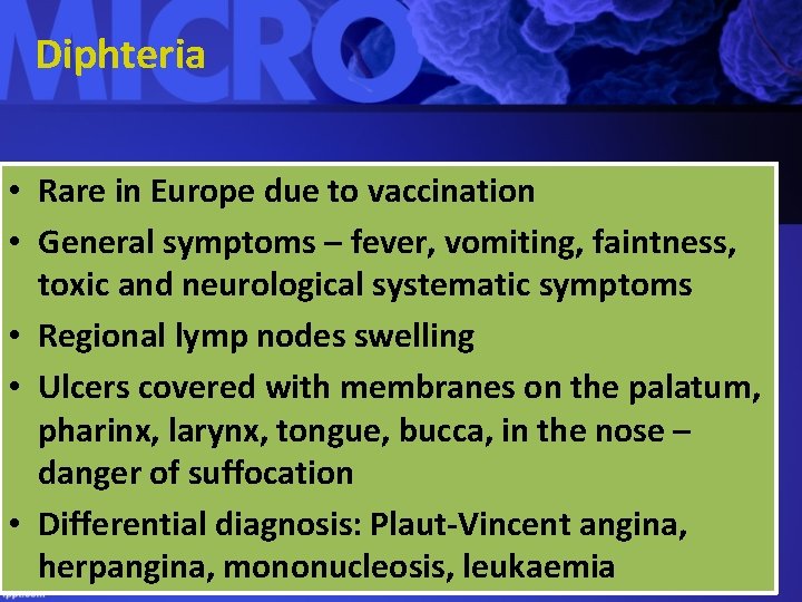 Diphteria • Rare in Europe due to vaccination • General symptoms – fever, vomiting,