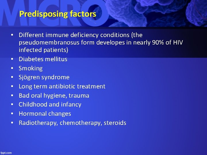 Predisposing factors • Different immune deficiency conditions (the pseudomembranosus form developes in nearly 90%