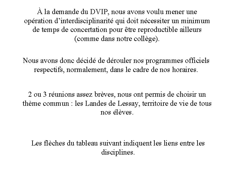 À la demande du DVIP, nous avons voulu mener une opération d’interdisciplinarité qui doit