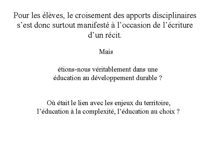 Pour les élèves, le croisement des apports disciplinaires s’est donc surtout manifesté à l’occasion