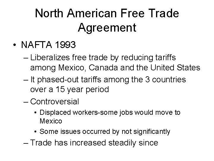 North American Free Trade Agreement • NAFTA 1993 – Liberalizes free trade by reducing