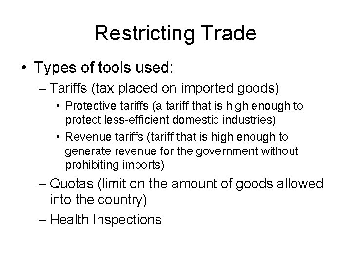 Restricting Trade • Types of tools used: – Tariffs (tax placed on imported goods)