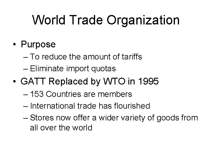 World Trade Organization • Purpose – To reduce the amount of tariffs – Eliminate