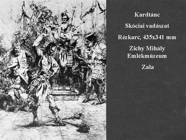 Kardtánc Skóciai vadászat Rézkarc, 435 x 341 mm Zichy Mihály Emlékmúzeum Zala 