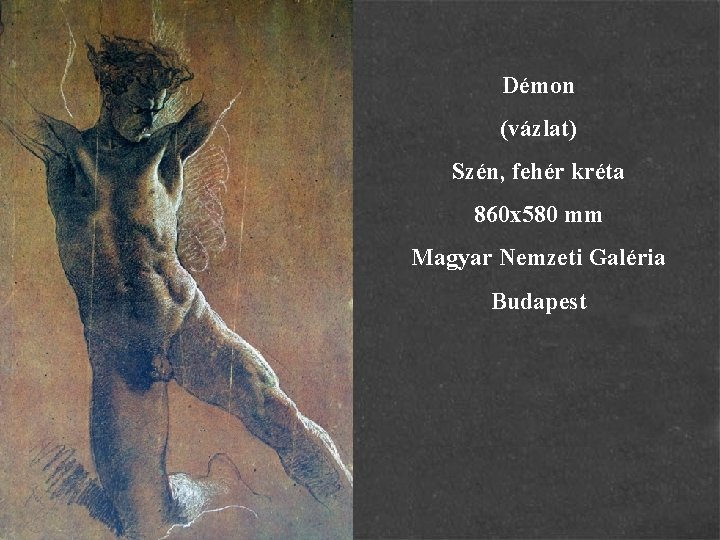 Démon (vázlat) Szén, fehér kréta 860 x 580 mm Magyar Nemzeti Galéria Budapest 