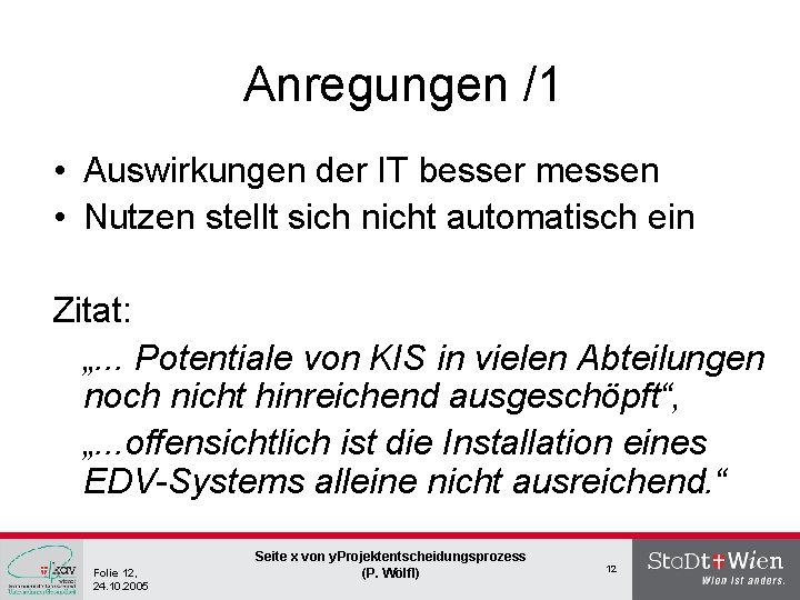 Anregungen /1 • Auswirkungen der IT besser messen • Nutzen stellt sich nicht automatisch