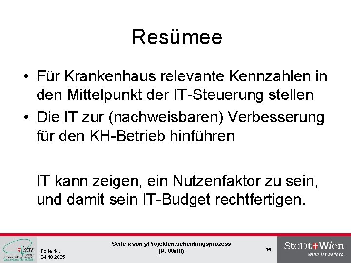 Resümee • Für Krankenhaus relevante Kennzahlen in den Mittelpunkt der IT-Steuerung stellen • Die