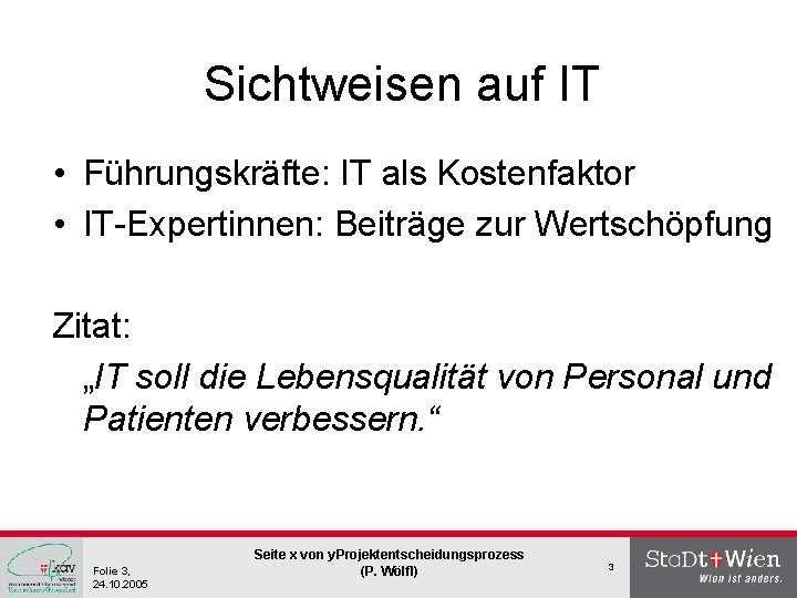 Sichtweisen auf IT • Führungskräfte: IT als Kostenfaktor • IT-Expertinnen: Beiträge zur Wertschöpfung Zitat: