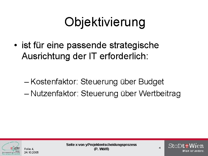 Objektivierung • ist für eine passende strategische Ausrichtung der IT erforderlich: – Kostenfaktor: Steuerung