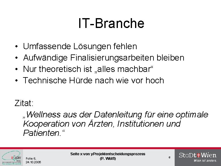 IT-Branche • • Umfassende Lösungen fehlen Aufwändige Finalisierungsarbeiten bleiben Nur theoretisch ist „alles machbar“