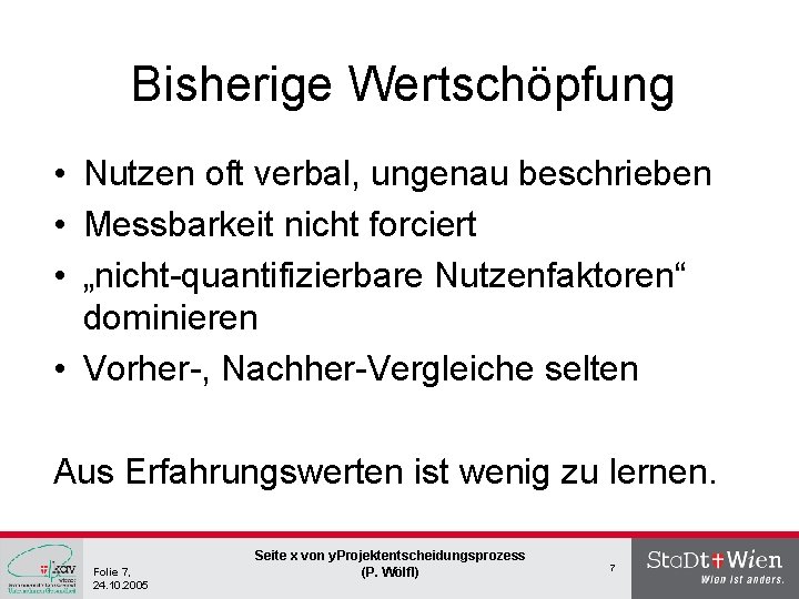 Bisherige Wertschöpfung • Nutzen oft verbal, ungenau beschrieben • Messbarkeit nicht forciert • „nicht-quantifizierbare