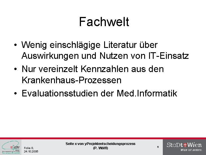 Fachwelt • Wenig einschlägige Literatur über Auswirkungen und Nutzen von IT-Einsatz • Nur vereinzelt