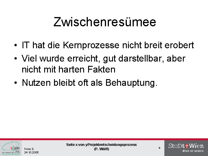 Zwischenresümee • IT hat die Kernprozesse nicht breit erobert • Viel wurde erreicht, gut