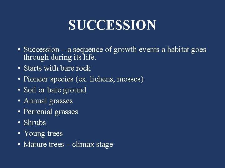 SUCCESSION • Succession – a sequence of growth events a habitat goes through during