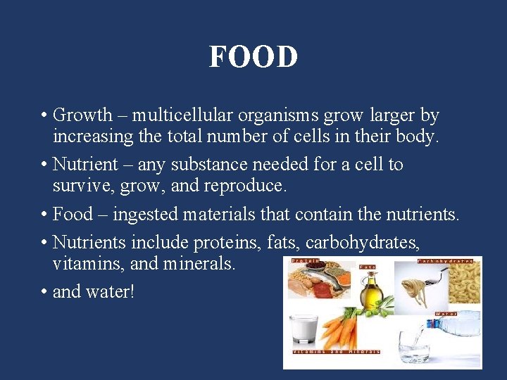 FOOD • Growth – multicellular organisms grow larger by increasing the total number of