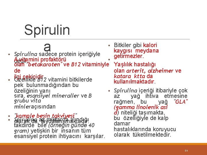 Spirulin a • Spirulina sadece protein içeriğiyle • Bitkiler gibi kalori kaygısı meydana getirmezler.