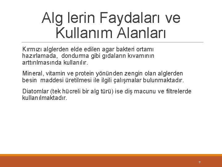 Alg lerin Faydaları ve Kullanım Alanları Kırmızı alglerden elde edilen agar bakteri ortamı hazırlamada,