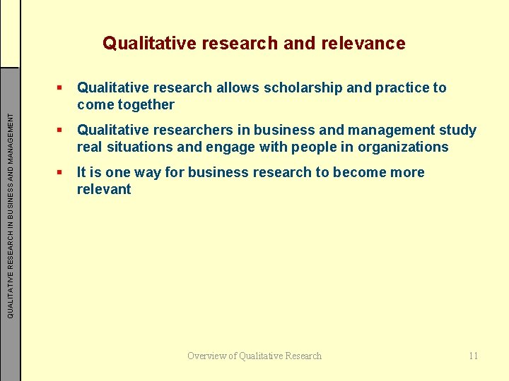 QUALITATIVE RESEARCH IN BUSINESS AND MANAGEMENT Qualitative research and relevance § Qualitative research allows