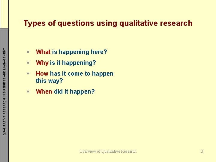 QUALITATIVE RESEARCH IN BUSINESS AND MANAGEMENT Types of questions using qualitative research § What