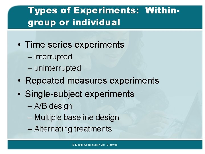 Types of Experiments: Withingroup or individual • Time series experiments – interrupted – uninterrupted